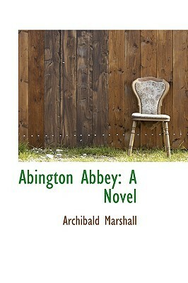 Abington Abbey by Archibald Marshall