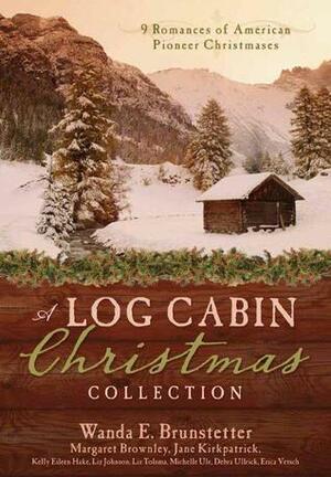 A Log Cabin Christmas: 9 Historical Romances during American Pioneer Christmases by Michelle Ule, Wanda E. Brunstetter, Jane Kirkpatrick, Liz Johnson, Margaret Brownley, Erica Vetsch, Kelly Eileen Hake, Debra Ullrick, Liz Tolsma