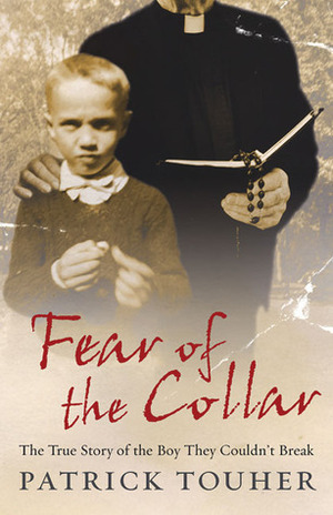 Fear of the Collar: The True Story of the Boy They Couldn't Break by Patrick Touher