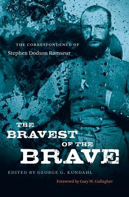 The Bravest of the Brave: The Correspondence of Stephen Dodson Ramseur by 