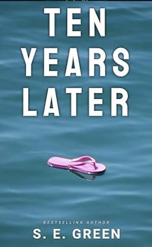 Ten Years Later by S.E. Green