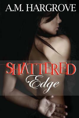 Shattered Edge by A.M. Hargrove