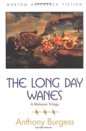 The Long Day Wanes: A Malayan Trilogy by Anthony Burgess