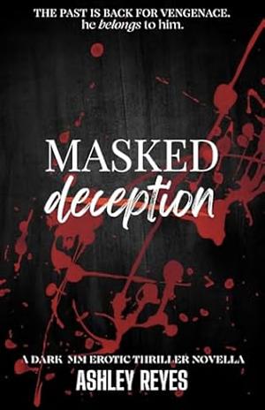 Masked Deception: A MM Erotic Thriller Novella by Ashley Reyes