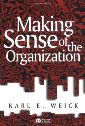 Making Sense of the Organization by Karl E. Weick