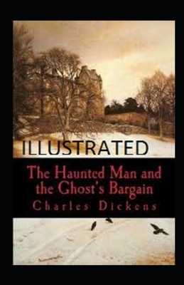 The Haunted Man and the Ghosts Bargain illustrated by Charles Dickens