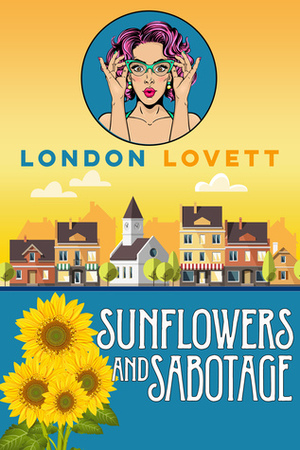 Sunflowers and Sabotage by London Lovett