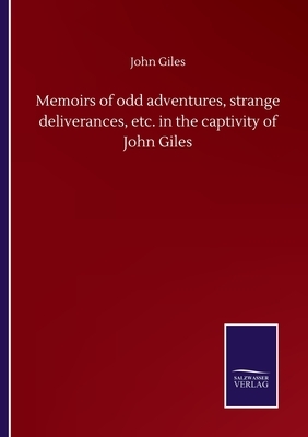 Memoirs of odd adventures, strange deliverances, etc. in the captivity of John Giles by John Giles