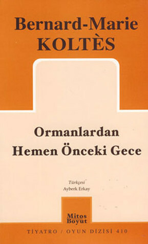 Ormanlardan Hemen Önceki Gece by Bernard-Marie Koltès, Ayberk Erkay