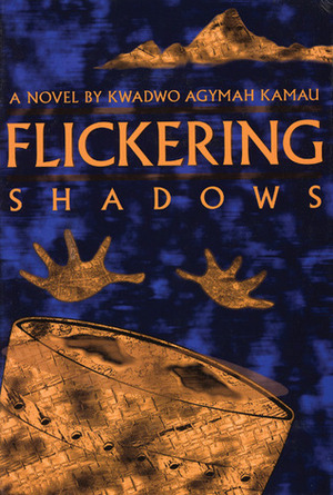 Flickering Shadows by Kwadwo Agymah Kamau