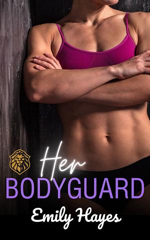 Her Bodyguard by Emily Hayes