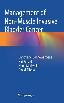 Management of Non-Muscle Invasive Bladder Cancer by Sanchia S. Goonewardene, Raj Persad, Hanif Motiwala