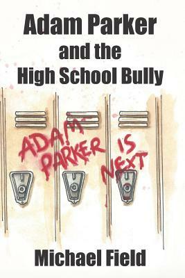 Adam Parker and the High School Bully by Michael Field