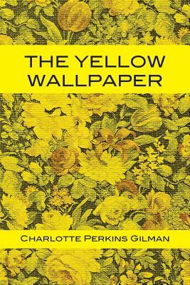 The Yellow Wallpaper by Charlotte Perkins Gilman