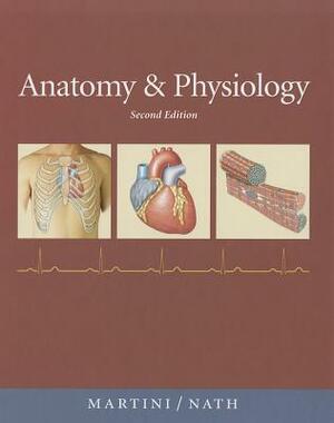 Anatomy & Physiology [With Access Code] by Frederic Martini, Judi Nath