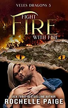 Fight Fire with Fire by Rochelle Paige