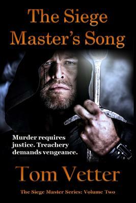 The Siege Master's Song: The Recollections of Lord Godric MacEuan on the First Crusade: Volume Two by Tom Vetter