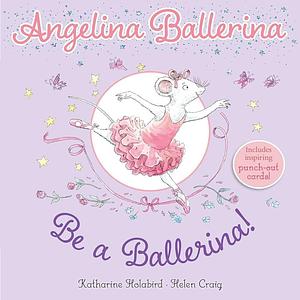 Be a Ballerina! by Katharine Holabird