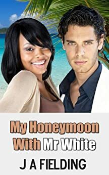 My Honeymoon With Mr White by J.A. Fielding