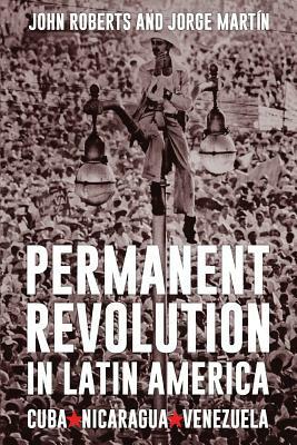 Permanent Revolution in Latin America by Jorge Martin, John Roberts