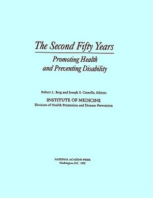 The Second Fifty Years: Promoting Health and Preventing Disability by Division of Health Promotion and Disease, Institute of Medicine