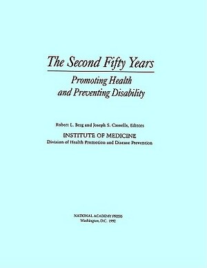 The Second Fifty Years: Promoting Health and Preventing Disability by Institute of Medicine, Division of Health Promotion and Disease