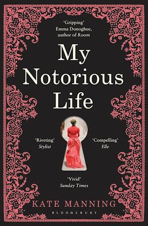My Notorious Life by Madame X by Kate Manning