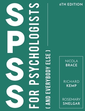 SPSS for Psychologists: And Everybody Else by Nicola Brace, Rosemary Snelgar, Richard Kemp