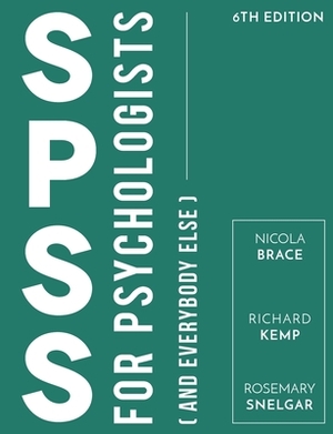 SPSS for Psychologists: And Everybody Else by Rosemary Snelgar, Richard Kemp, Nicola Brace