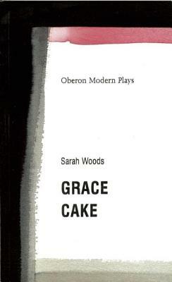 Grace/Cake by Sarah Woods