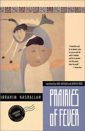 Prairies of Fever by Jeremy Reed, Ibrahim Nasrallah, May Jayyusi