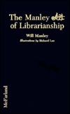 The Manley Art Of Librarianship by Will Manley