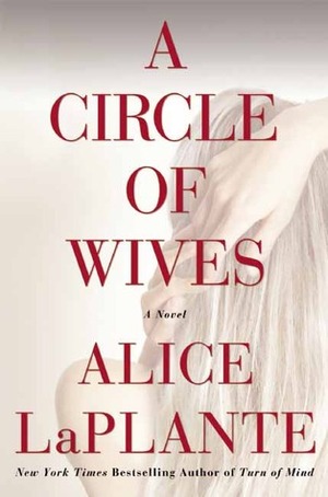 A Circle of Wives by Alice LaPlante