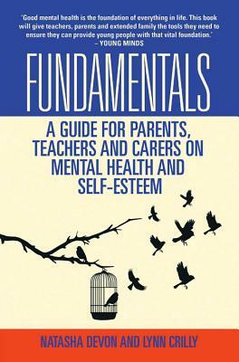 Fundamentals: A Guide for Parents, Teachers and Carers on Mental Health and Self-Esteem by Natasha Devon, Lynn Crilly