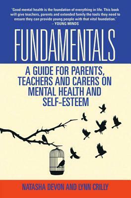 Fundamentals: A Guide for Parents, Teachers and Carers on Mental Health and Self-Esteem by Lynn Crilly, Natasha Devon