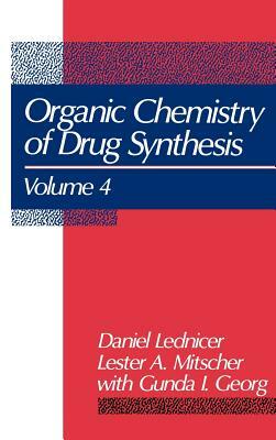 The Organic Chemistry of Drug Synthesis by Lester A. Mitscher, Daniel Lednicer