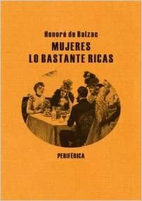 Mujeres lo bastante ricas by Honoré de Balzac