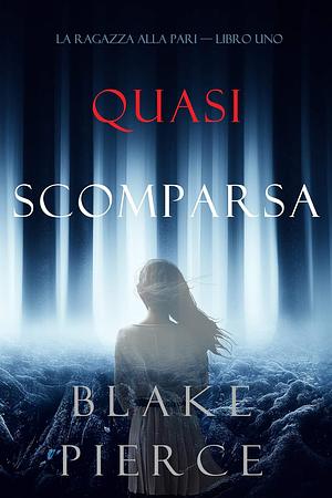 Quasi scomparsa by Blake Pierce