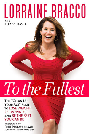 To the Fullest: The Clean Up Your Act Plan to Lose Weight, Rejuvenate, and Be the Best You Can Be by Lorraine Bracco, Diane Reverand