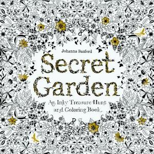 Secret Garden: An Inky Treasure Hunt and Coloring Book (for Adults, Mindfulness Coloring) by Johanna Basford