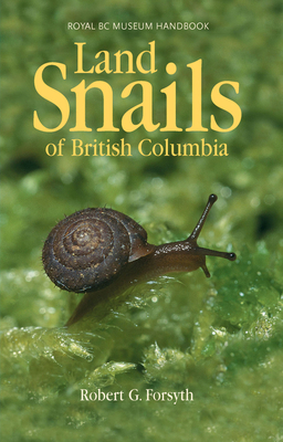 Land Snails of British Columbia by Robert Forsyth