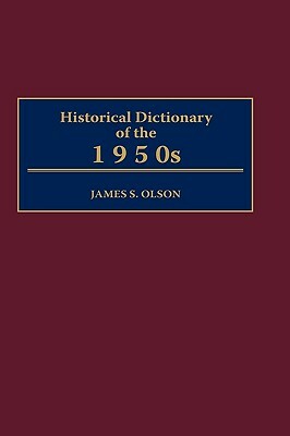 Historical Dictionary of the 1950s by James Stuart Olson