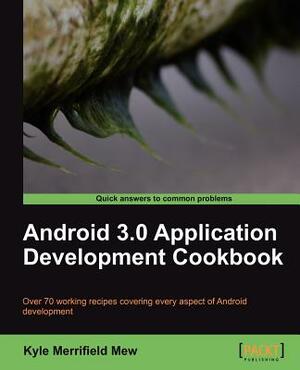 Android 3.0 Application Development Cookbook by Kyle Merrifield Mew