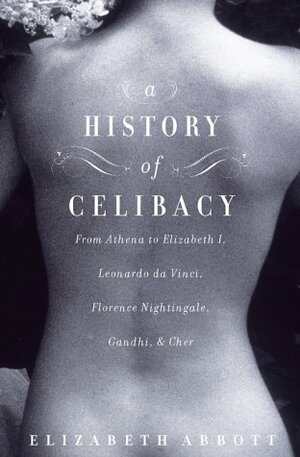 A History of Celibacy by Elizabeth Abbott