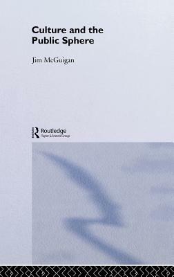 Culture and the Public Sphere by Jim McGuigan