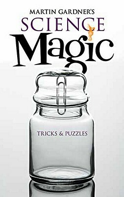 Martin Gardner's Science Magic: Tricks & Puzzles by Martin Gardner