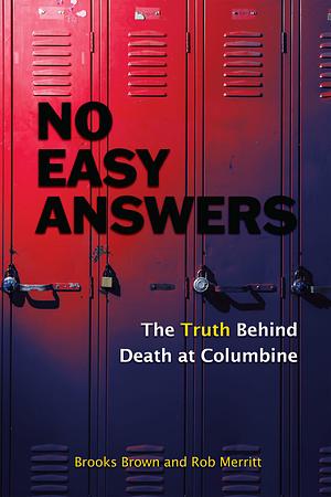 No Easy Answers: The Truth Behind Death at Columbine (20th Anniversary Edition) by Rob Merritt, Brooks Brown