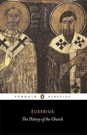 The History of the Church: From Christ to Constantine (Penguin Classics) Revised edition by Eusebius (1990) Paperback by Eusebius, Eusebius