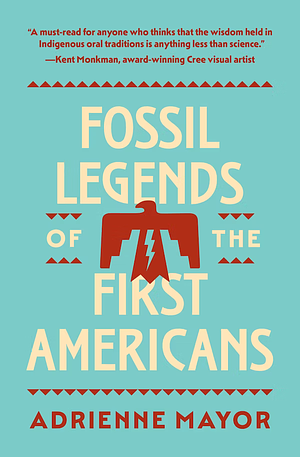 Fossil Legends of the First Americans by Adrienne Mayor