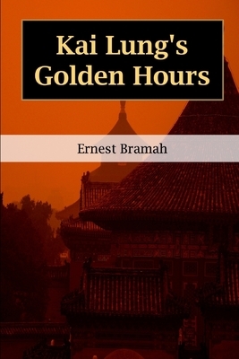 Kai Lung's Golden Hours by Ernest Bramah